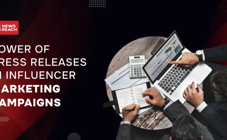 Power of press releases in influencer marketing campaigns