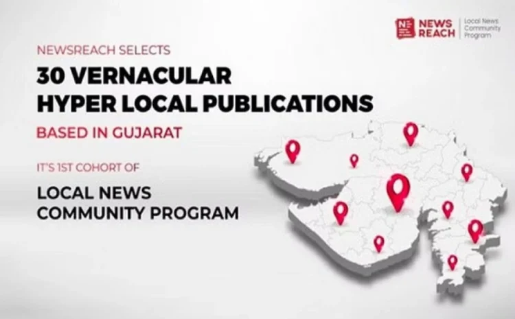 NewsReach selects 30 vernacular hyper-local publications based in Gujarat for the Local News Community Program.
