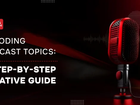 Decoding Podcast Topics: A step-by-step creative guide
